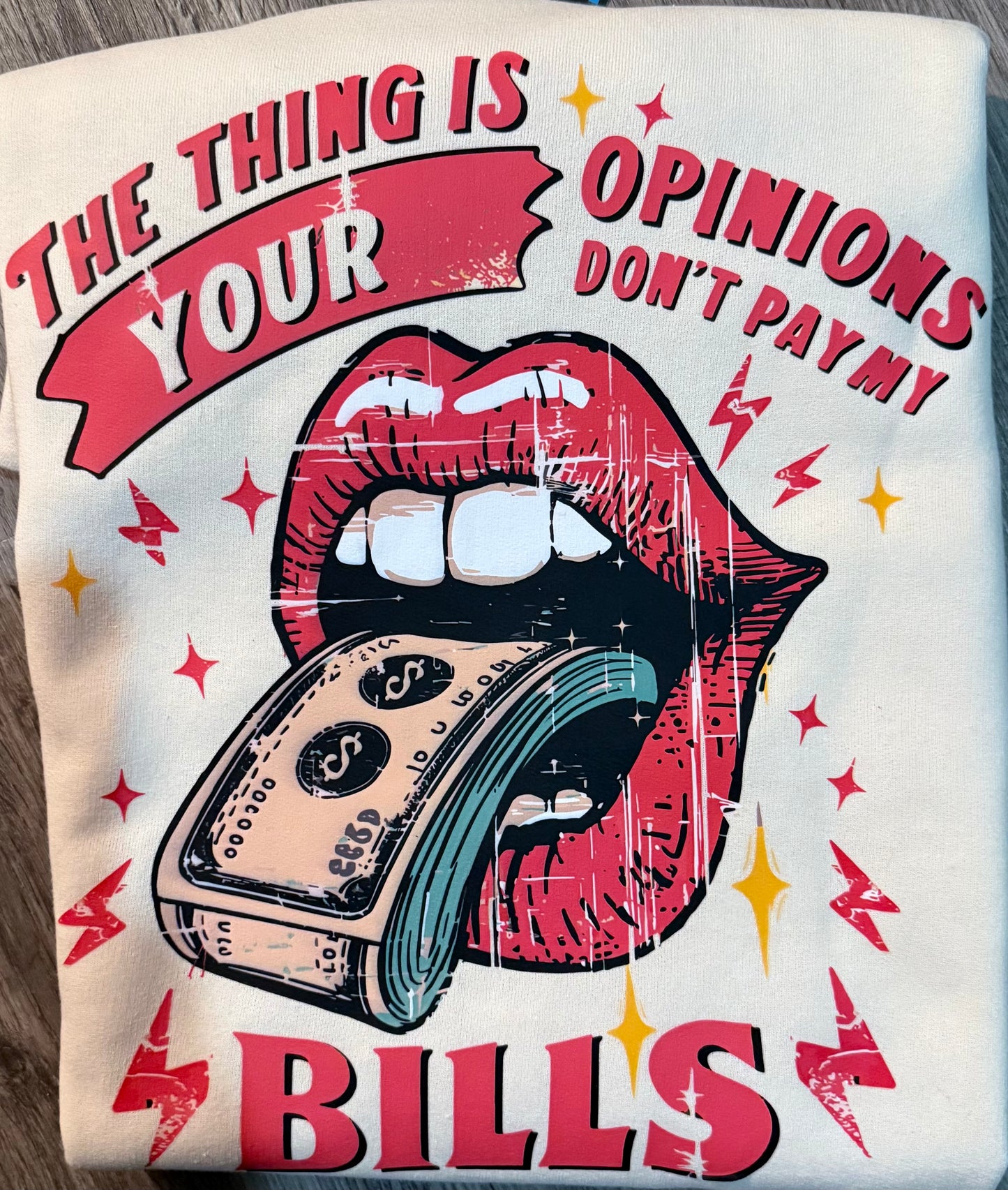 The thing is your opinions don’t pay my bills💋